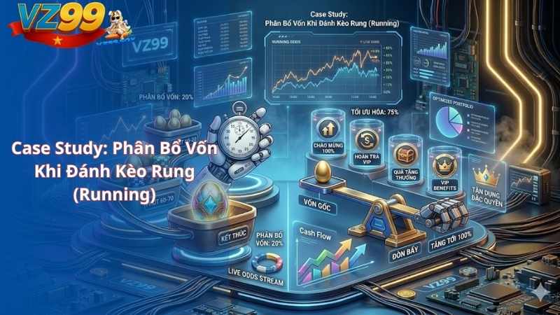 Case Study: Phân Bổ Vốn Khi Đánh Kèo Rung (Running)