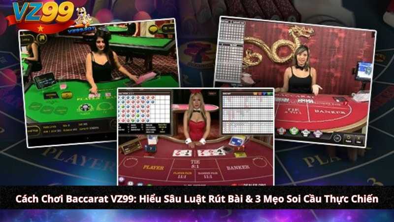 Cách Chơi Baccarat VZ99: Hiểu Sâu Luật Rút Bài & 3 Mẹo Soi Cầu Thực Chiến